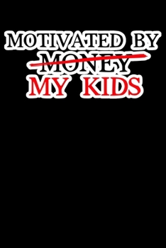 Motivated By My Kids: Composition Lined Notebook Journal Funny Gag Gift Mother's And Dads