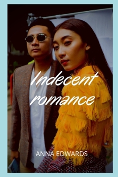 Indecent romance: Sex adventures and fantasies, sex story compilations, intimate and erotic memories, sex stories for adults, dating and