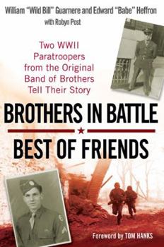 Hardcover Brothers in Battle, Best of Friends: Two WWII Paratroopers from the Original Band of Brothers Tell Their Story Book