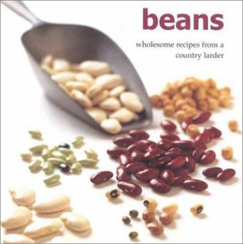 Beans: Wholesome Recipes from a Country Larder