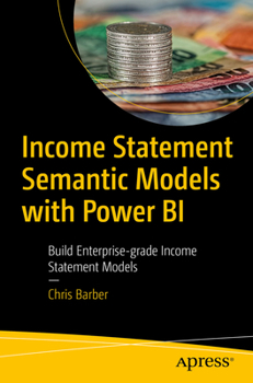 Paperback Income Statement Semantic Models: Building Enterprise-Grade Income Statement Models with Power Bi Book