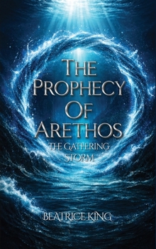 The Prophecy of Arethos: The Gathering Storm