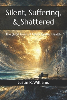 Silent, Suffering, & Shattered: The Quiet Crisis of Men's Mental Health