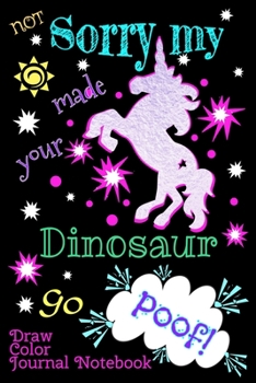Not Sorry My Unicorn Made Your Dinosaur Go Poof! Draw Color Journal Notebook: Black Paper use with Gel Pens for Teens and Adults (6x9, 135 pages)