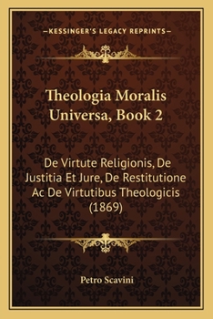 Paperback Theologia Moralis Universa, Book 2: De Virtute Religionis, De Justitia Et Jure, De Restitutione Ac De Virtutibus Theologicis (1869) [Latin] Book
