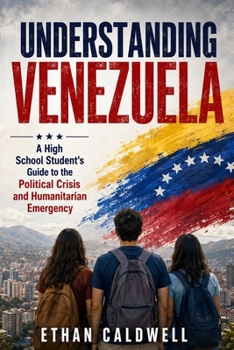 Paperback Understanding Venezuela: A High School Student's Guide to the Political Crisis and Humanitarian Emergency Book