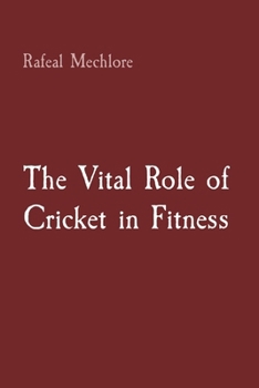 Paperback The Vital Role of Cricket in Fitness Book