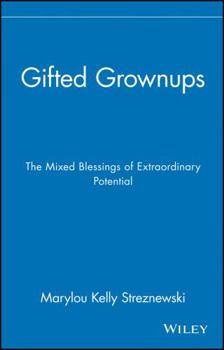Hardcover Gifted Grownups: The Mixed Blessings of Extraordinary Potential Book