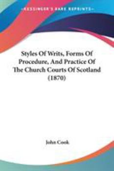 Paperback Styles Of Writs, Forms Of Procedure, And Practice Of The Church Courts Of Scotland (1870) Book