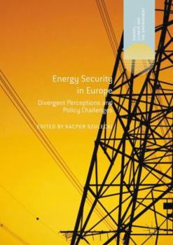 Hardcover Energy Security in Europe: Divergent Perceptions and Policy Challenges Book