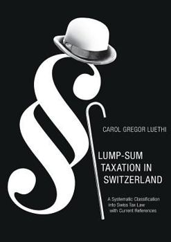 Paperback Lump-Sum Taxation in Switzerland: A Systematic Classification into Swiss Tax Law with Current References Book