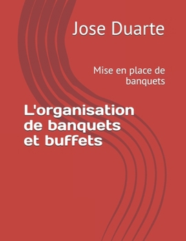 Paperback L'organisation de banquets et buffets: Mise en place de banquets [French] Book