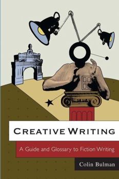 Paperback Creative Writing: A Guide and Glossary to Fiction Writing Book