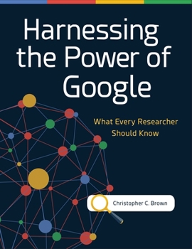 Paperback Harnessing the Power of Google: What Every Researcher Should Know Book