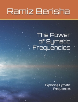 Paperback The Power of Symatic Frequencies: Exploring Cymatic Frequencies Book