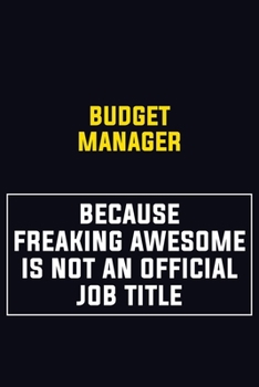 Paperback Budget Manager Because Freaking Awesome Is Not An Official Job Title: Motivational Career Pride Quote 6x9 Blank Lined Job Inspirational Notebook Journ Book