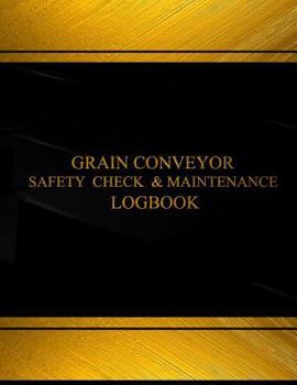 Grain Conveyor Safety Check and Maintenance Log (Black Cover, X-Large) : Grain Conveyor Safety Check and Maintenance Logbook (Black Cover, X-Large)