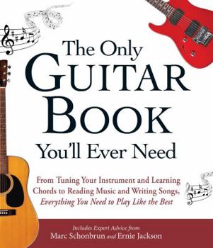 Paperback The Only Guitar Book You'll Ever Need: From Tuning Your Instrument and Learning Chords to Reading Music and Writing Songs, Everything You Need to Play Book