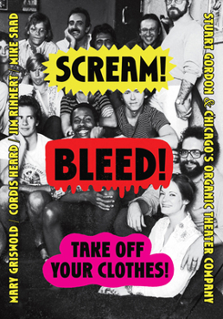 Scream! Bleed! Take off Your Clothes! : Stuart Gordon and Chicago's Organic Theater Company