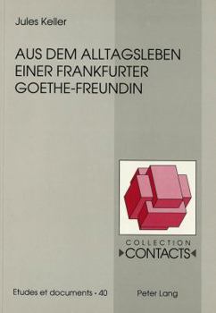 Aus Dem Alltagsleben Einer Frankfurter Goethe-Freundin: Unveroffentlichte Briefe Der Anna Elisabeth Schonemann Geborene D'Orville An Ihre Tochter Lili (Collection Contacts)