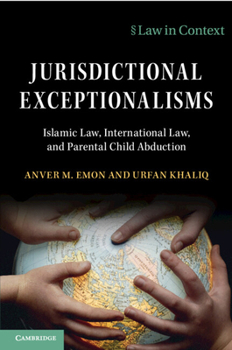 Jurisdictional Exceptionalism: Islamic Law, International Law and Parental Child Abduction
