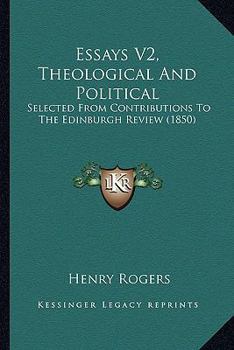 Paperback Essays V2, Theological And Political: Selected From Contributions To The Edinburgh Review (1850) Book