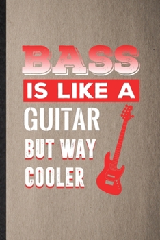 Bass Is Like a Guitar but Way Cooler: Lined Notebook For Music Teacher Lover. Funny Ruled Journal For Bassoon Player Student. Unique Student Teacher ... Planner Great For Home School Office Writing