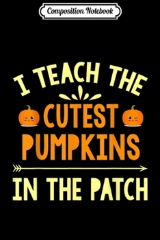 Paperback Composition Notebook: I Teach The Cutest Pumpkins In The Patch Journal/Notebook Blank Lined Ruled 6x9 100 Pages Book