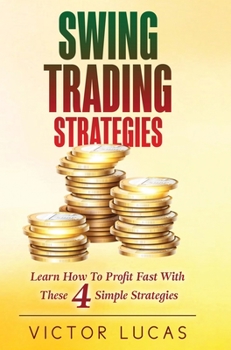 Hardcover Swing Trading Strategies: Learn How to Profit Fast With These 4 Simple Strategies Book