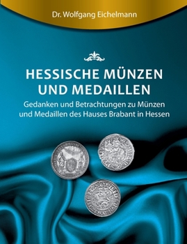 Paperback Hessische Münzen und Medaillen: Gedanken und Betrachtungen zu Münzen und Medaillen des Hauses Brabant [German] Book