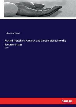 Paperback Richard Frotscher's Almanac and Garden Manual for the Southern States: 1890 Book