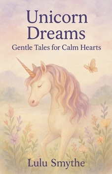 Unicorn Dreams: Gentle Tales for Calm Hearts