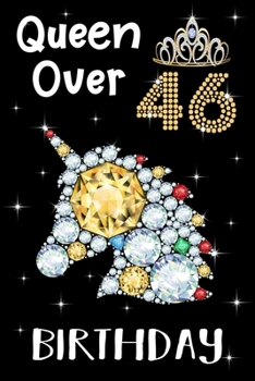 Queen Over 46 Birthday: Birthday Gift Notebook For Women - 46th Birthday Gifts - Notebook Journal To 46 Years Old - 6x9 Unique Diary 120 Blank Lined Pages Beautifully Decorated Inside