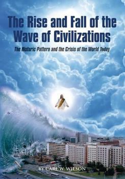 Paperback The Rise and Fall of the Wave of Civilizations: The Historic Pattern and the Crisis of the World Today Book