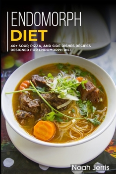 Paperback Endomorph Diet: 40+ Soup, Pizza, and Side Dishes recipes designed for Endomorph diet Book