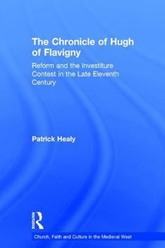 Hardcover The Chronicle of Hugh of Flavigny: Reform and the Investiture Contest in the Late Eleventh Century Book