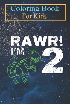 Coloring Book For Kids: 2nd Birthday Rawr I'm 2 Two Year Old Dinosaur Animal Coloring Book: For Kids Aged 3-8 (Fun Activities for Kids)