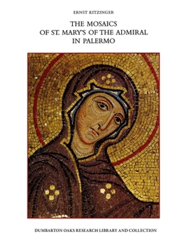 Hardcover The Mosaics of St. Mary's of the Admiral in Palermo: With a Chapter on the Architecture of the Church by Slobodan &#262;ur&#269;ic Book