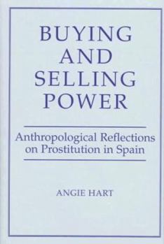 Hardcover Buying And Selling Power: Anthropological Reflections On Prostitution In Spain (Studies in the Ethnographic Imagination) Book