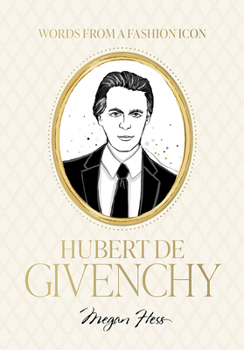 Hardcover Words from a Fashion Icon: Hubert de Givenchy: Inspirational Quotes by French Fashion Designer Hubert de Givenchy, Illustrated by Megan Hess Book
