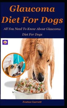 Paperback Glaucoma Diet For Dogs: All You Need To Know About Glaucoma Diet For Dogs Book