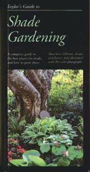 Hardcover Taylor's Guide to Shade Gardening: More Than 350 Trees, Shrubs, and Flowers That Thrive Under Difficult Conditions, Illustrated with Color Photographs Book