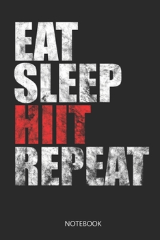 Eat Sleep Hiit Repeat Notebook : Liniertes Notizbuch F?r High Intensity Intervall Training Sessions I Zum Festhalten Deiner Trainingserfolge und ?bungen Im Zirkeltraining