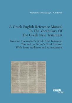 Paperback A Greek-English Reference Manual To The Vocabulary Of The Greek New Testament. Based on Tischendorf's Greek New Testament Text and on Strong's Greek L Book