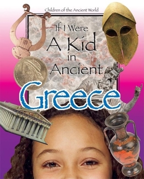 Hardcover If I Were a Kid in Ancient Greece: Children of the Ancient World Book