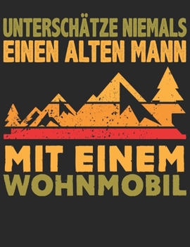 Mein Reisetagebuch: Dein persönliches Tourenbuch für Wohnmobil, Wohnwagen und Campingreisen ? Vorlage für Streckenaufzeichnungen, Bewertungen, ... Alter Mann Wohnmobil 9 (German Edition)