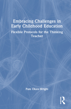 Hardcover Embracing Challenges in Early Childhood Education: Flexible Protocols for the Thinking Teacher Book