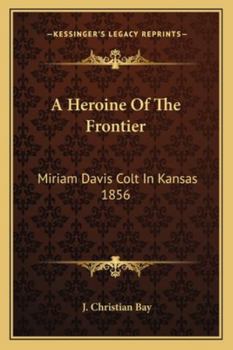 A Heroine Of The Frontier: Miriam Davis Colt In Kansas 1856