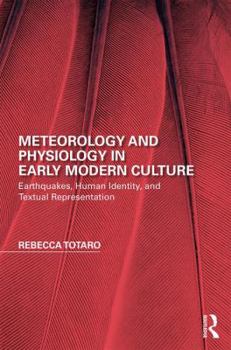 Hardcover Meteorology and Physiology in Early Modern Culture: Earthquakes, Human Identity, and Textual Representation Book