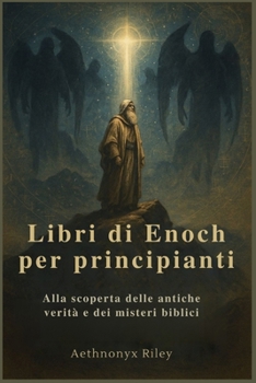 Libri di Enoch per principianti: Alla scoperta delle antiche verità e dei misteri biblici